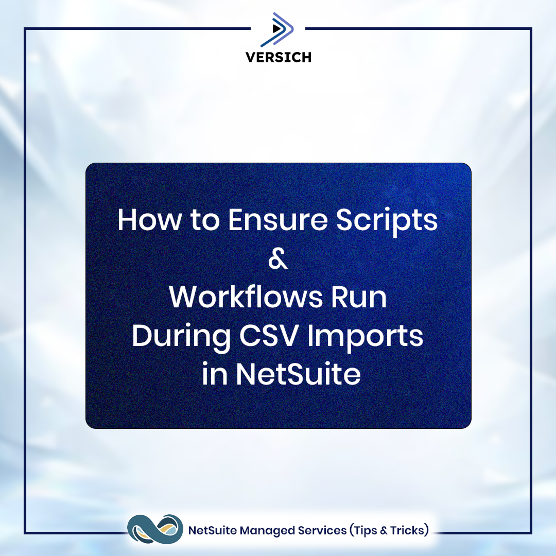 netsuite managed services tip: how to ensure scripts & workflows run during csv imports in netsuite